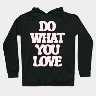 Do What You Love - Inspiring and Motivational Quotes Hoodie